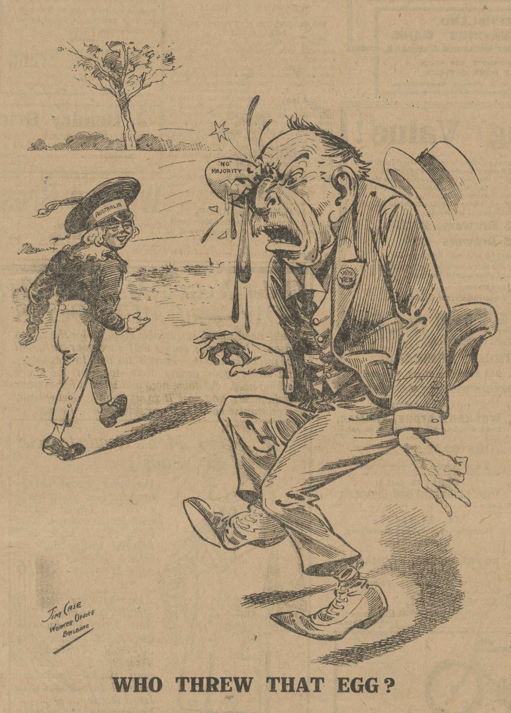 A newspaper cartoon with the heading 'Who threw that egg?' depicting a man wearing a suit and pin that reads 'Vote Yes' hit in the yee with an egg labelled '"No" Majority', and child walks away wearing a hat labelled 'Australia'. A newspaper cartoon with the heading 'Who threw that egg?' depicting a man wearing a suit and pin that reads 'Vote Yes' hit in the yee with an egg labelled '"No" Majority', and child walks away wearing a hat labelled 'Australia'.