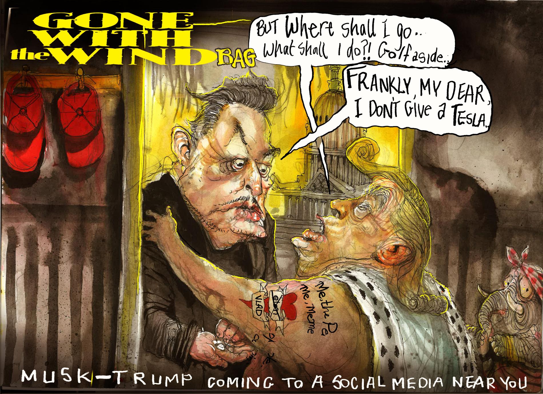 Under the title 'Gone with the Windbag,' Elon Musk and US President Donald Trump embrace. Trump says, 'But where shall I go? What shall I do? Golf aside…' Musk says, 'Frankly my dear, I don't give a Tesla.' 