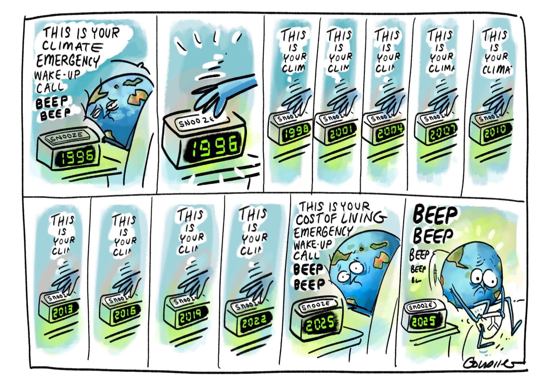 The Earth lies in bed hitting snooze on its alarm, which says, 'This is your climate emergency wake-up call, beep beep.' When the clock gets to 2025, the Earth gets up and dresses. 