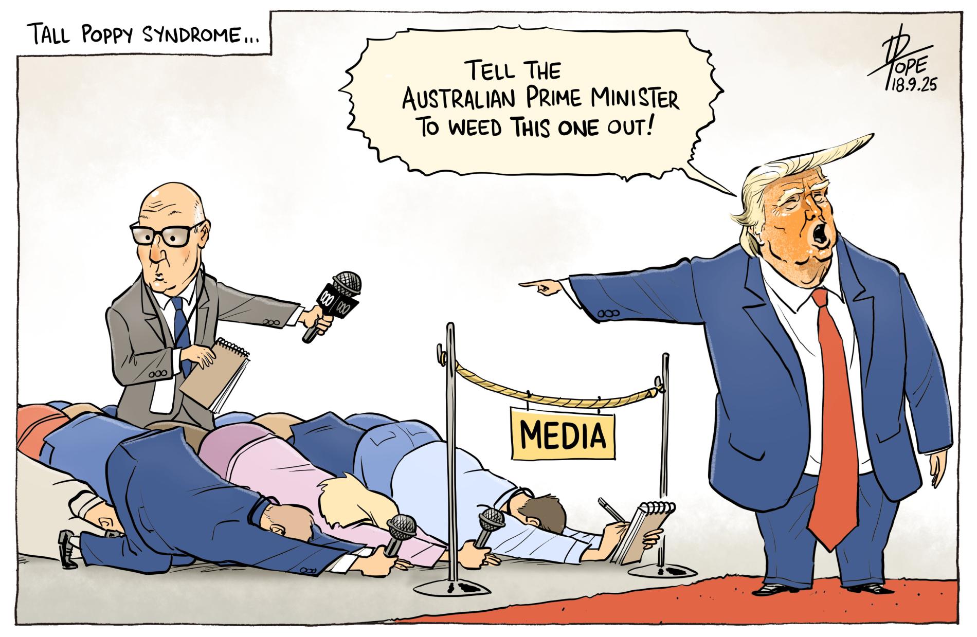 Title reads, 'Tall Poppy Syndrome.' US President Donald Trump yells, 'Tell the Australian Prime Minister to weed this one out!' while pointing at a journalist. Journalists around him have bowed low to the floor. 