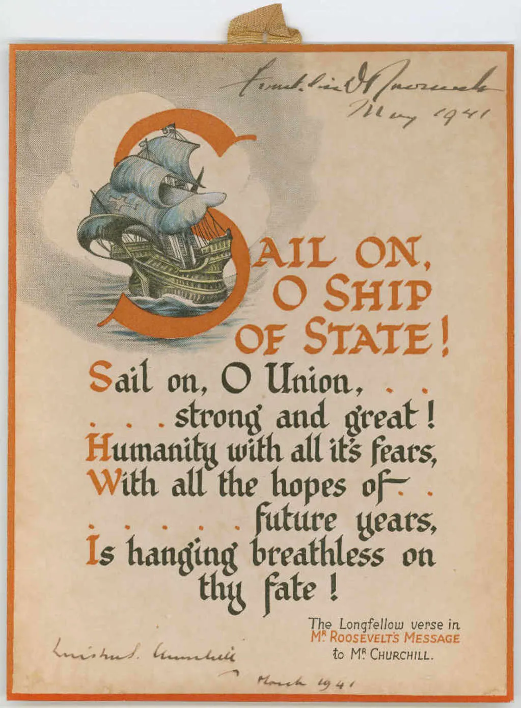 This signed copy of a Longfellow verse was given to Menzies by Churchill, who signed it along with Roosevelt. Roosevelt’s original scribble to Churchill contained this verse with the message ‘I think this verse applies to you people as it does to us.’ Image: Museum of Australian Democracy Collection A verse of poetry, decorated with a sailing ship and signed by Franklin D Roosevelt and Winston Churchill.