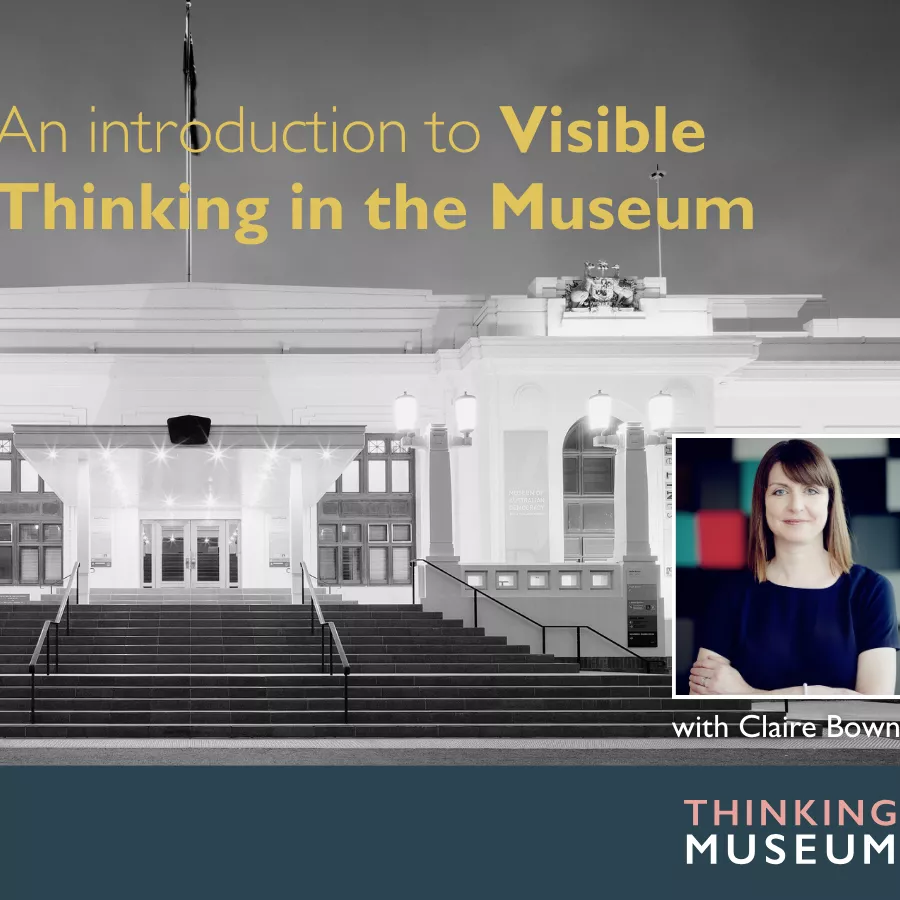 Engage, Inspire, Connect: An introduction to Visible Thinking in the Museum with Claire Bown