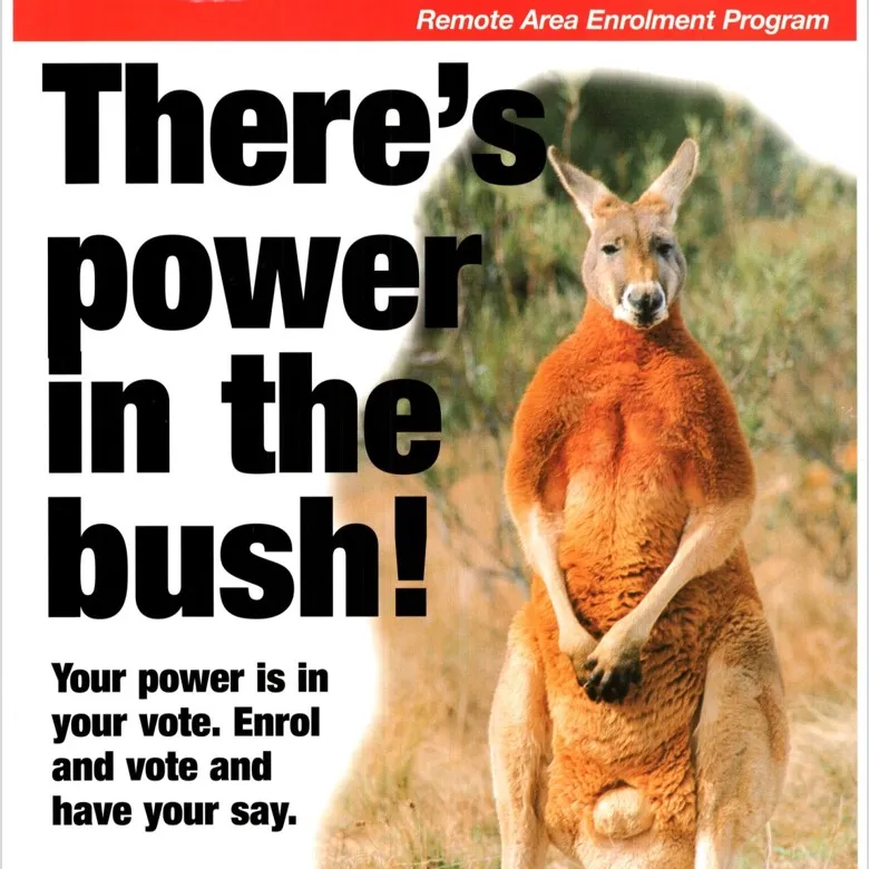 Historical remote area enrol to vote poster calling on the 'power in the bush'.
Courtesy of the Australian Electoral Commission A remote area voting enrolment poster with a kangaroo on it. Text reads 'There's power in the bush! Your power is in your vote. Enrol and vote and have your say.'